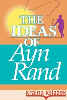 The Ideas of Ayn Rand Ronald E. Merrill Ron Merrill 9780812691580 Open Court Publishing Company - książka
