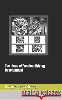 The Ideas of Freedom Driving Development Maximiliano Brandt 9789968990196 Maximiliano H Brandt - książka