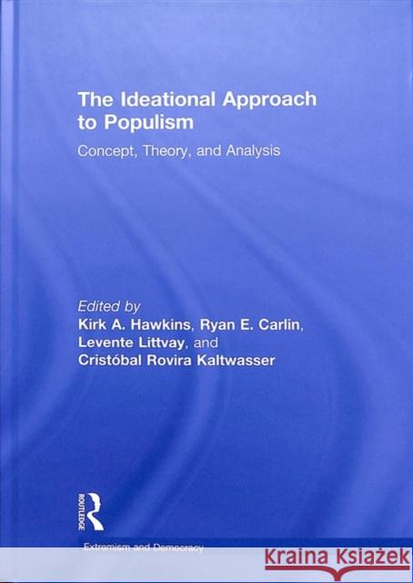 The Ideational Approach to Populism: Concept, Theory, and Analysis Kirk Hawkins Ryan E. Carlin Levente Littvay 9781138716513 Routledge - książka