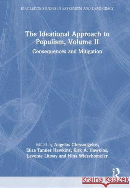 The Ideational Approach to Populism, Volume II: Consequences and Mitigation Angelos Chryssogelos Eliza Tanner Hawkins Kirk A. Hawkins 9781032789620 Routledge - książka