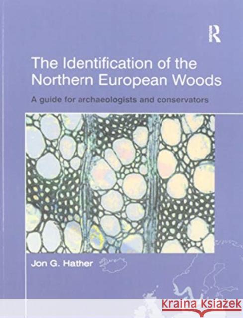 The Identification of Northern European Woods: A Guide for Archaeologists and Conservators Jon G. Hather 9780367605636 Routledge - książka