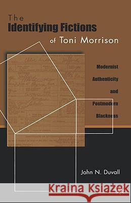 The Identifying Fictions of Toni Morrison: Modernist Authenticity and Postmodern Blackness Duvall, J. 9780312234027 Palgrave MacMillan - książka