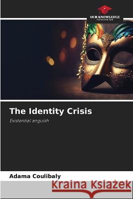The Identity Crisis Adama Coulibaly 9786205865033 Our Knowledge Publishing - książka