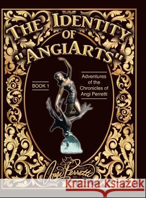 The Identity of AngiArts: A Muse for Artistic Inspiration Perretti, Angi 9780692144251 Not Avail - książka