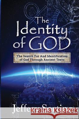 The Identity of God: The Search for and Identification of God Through Ancient Texts Jeffery L. Sortino 9781797573564 Independently Published - książka
