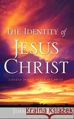 The Identity of Jesus Christ Jimmy Griffith 9781602660977 Xulon Press - książka
