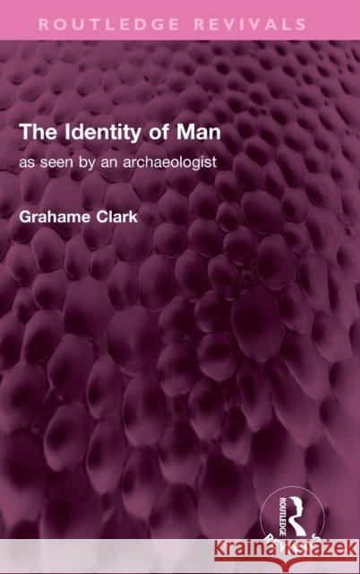 The Identity of Man: as seen by an archaeologist Grahame Clark 9781032516752 Routledge - książka