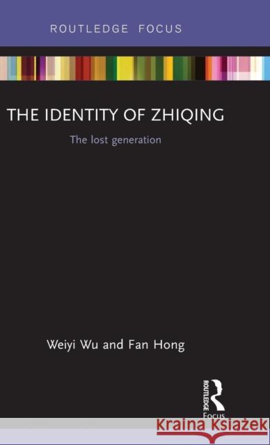 The Identity of Zhiqing: The Lost Generation Weiyi Wu Fan Hong 9781138933170 Routledge - książka