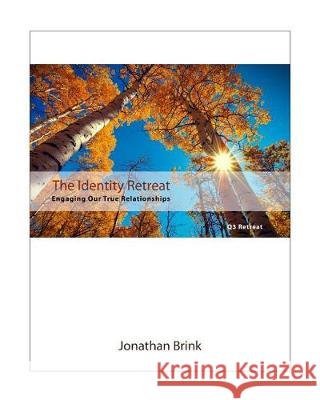 The Identity Retreat: Engaging Our True Relationships Jonathan Brink 9781453704127 Createspace Independent Publishing Platform - książka