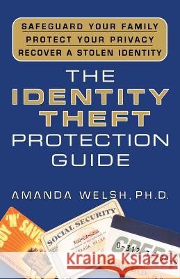 The Identity Theft Protection Guide: *Safeguard Your Family *Protect Your Privacy *Recover a Stolen Identity Welsh, Amanda 9780312327095 St. Martin's Griffin - książka