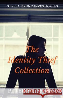 The Identity Thief Collection: Stella Bruno Investigates Peter Mulraney 9780648252306 Peter Thomas Mulraney - książka