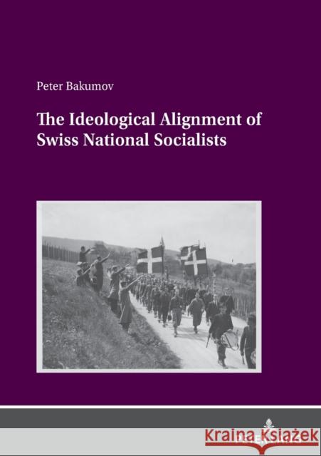 The Ideological Alignment of Swiss National Socialists Peter Bakumov 9783631893098 Peter Lang D - książka