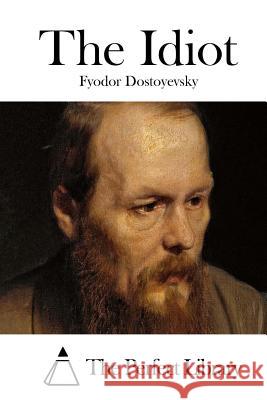 The Idiot Fyodor Dostoyevsky The Perfect Library 9781511811903 Createspace - książka