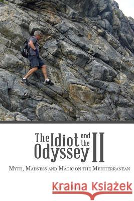 The Idiot and the Odyssey II: Myth, Madness and Magic on the Mediterranean Joel Stratte-McClure 9780988696112 Slingshot - książka