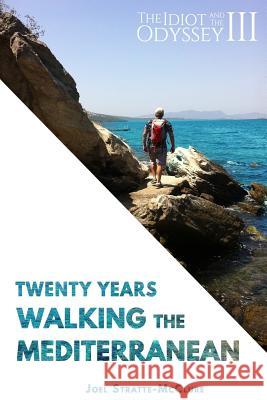 The Idiot and the Odyssey III: Twenty Years Walking the Mediterranean Joel Stratte-McClure 9781722683887 Createspace Independent Publishing Platform - książka