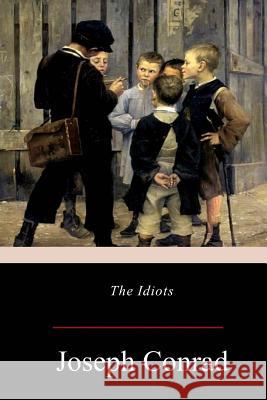 The Idiots Joseph Conrad 9781548885861 Createspace Independent Publishing Platform - książka