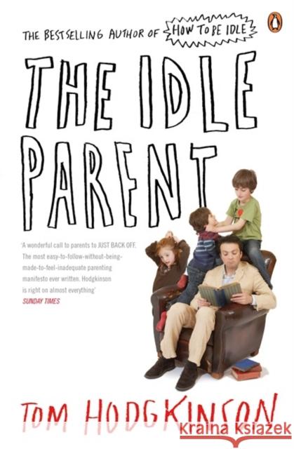 The Idle Parent: Why Less Means More When Raising Kids Tom Hodgkinson 9780141030357 Penguin Books Ltd - książka