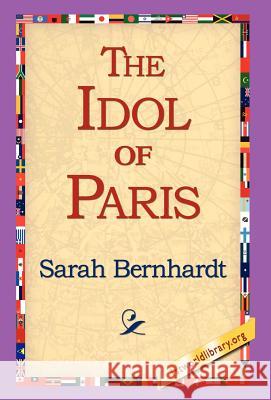 The Idol of Paris Sarah Bernhardt 9781421803869 1st World Library - książka