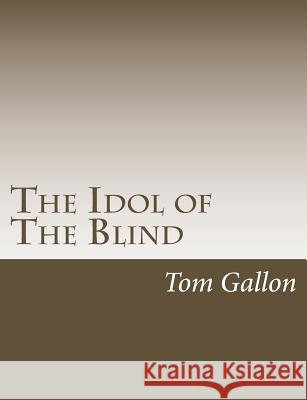 The Idol of The Blind Tom Gallon 9781546387374 Createspace Independent Publishing Platform - książka