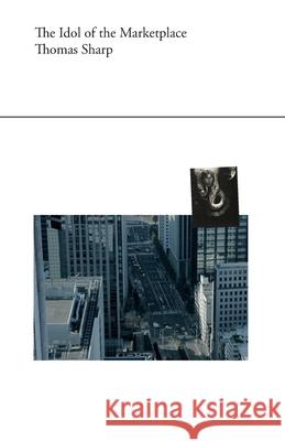 The Idol of the Marketplace Thomas Sharp 9781068503726 Poetry of It All - książka