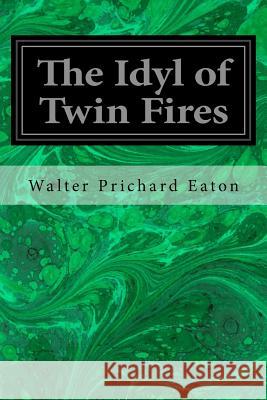 The Idyl of Twin Fires Walter Prichard Eaton Thomas Fogarty 9781547031368 Createspace Independent Publishing Platform - książka