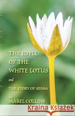 The Idyll of the White Lotus and The Story of Sensa: With a commentary on The Idyll by Tallapragada Subba Rao Mabel Collins Tallapragada Subb Michael Everson 9781782011804 Evertype - książka