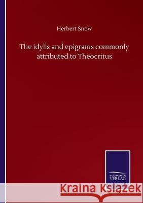 The idylls and epigrams commonly attributed to Theocritus Herbert Snow 9783752500349 Salzwasser-Verlag Gmbh - książka