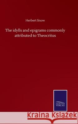 The idylls and epigrams commonly attributed to Theocritus Herbert Snow 9783752500356 Salzwasser-Verlag Gmbh - książka