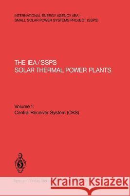 The Iea/Ssps Solar Thermal Power Plants -- Facts and Figures -- Final Report of the International Test and Evaluation Team (Itet): Volume 1: Central R Kesselring, Paul 9783540161462 Springer - książka