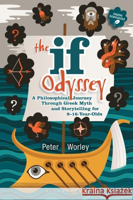The If Odyssey: A Philosophical Journey Through Greek Myth and Storytelling for 8 - 16-Year-Olds If Machine Peter Worley 9781441174956 Continuum Publishing Corporation - książka