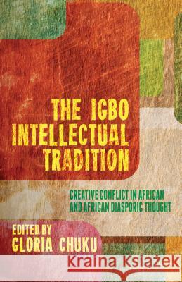 The Igbo Intellectual Tradition: Creative Conflict in African and African Diasporic Thought Chuku, G. 9781137311283  - książka