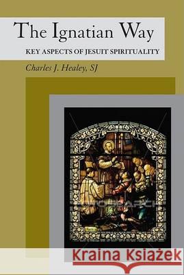 The Ignatian Way Healey, Charles J. 9780809146161 Paulist Press - książka