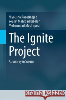 The Ignite Project: A Journey in Scrum Niyousha Raeesinejad Mohammad Moshirpour Yousef Mehrda 9789811948039 Springer - książka