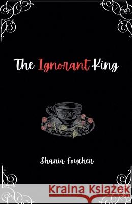 The Ignorant King Shania Foucher 9798224677849 Shania Foucher - książka