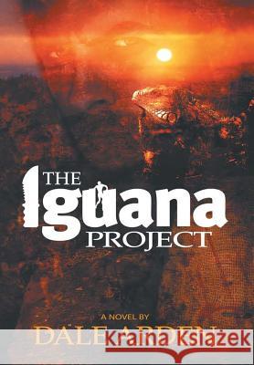 The Iguana Project Dale Arden   9781483432700 Lulu Publishing Services - książka