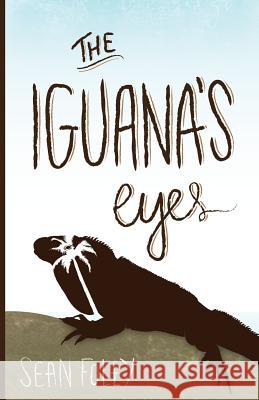 The Iguana's Eyes Sean Foley 9780989961806 Columbia Vista Publishing - książka