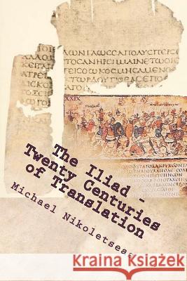 The Iliad - Twenty Centuries of Translation Michael M. Nikoletseas 9781469952109 Createspace - książka