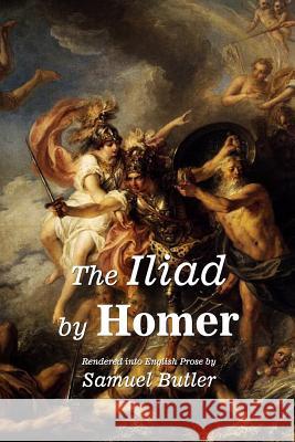 The Iliad by Homer: Rendered into English Prose by Samuel Butler Butler, Samuel 9781511670081 Createspace - książka