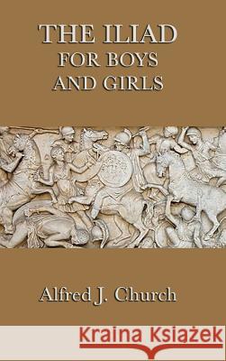 The Iliad for Boys and Girls Alfred J Church 9781515429906 SMK Books - książka