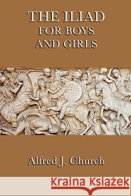The Iliad for Boys and Girls Alfred J Church 9781617203992 SMK Books - książka