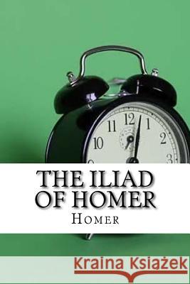 The Iliad of Homer Homer 9781974074945 Createspace Independent Publishing Platform - książka