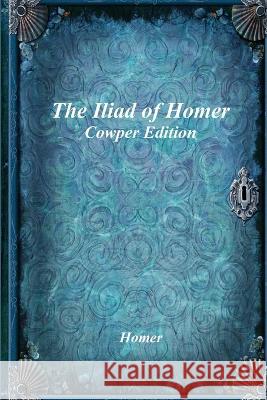 The Iliad of Homer: Cowper Edition Homer 9781773562391 Devoted Publishing - książka