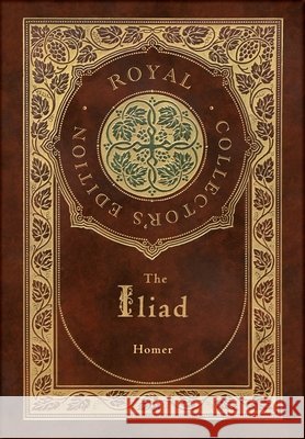 The Iliad (Royal Collector's Edition) (Case Laminate Hardcover with Jacket) Homer 9781774761649 Royal Classics - książka