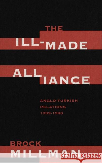 The Ill-Made Alliance: Anglo-Turkish Relations, 1934-1940 Brock Millman 9780773516038 McGill-Queen's University Press - książka