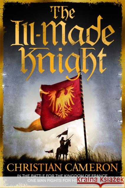 The Ill-Made Knight: ‘The master of historical fiction’ SUNDAY TIMES Christian Cameron 9781409137504 ORION - książka