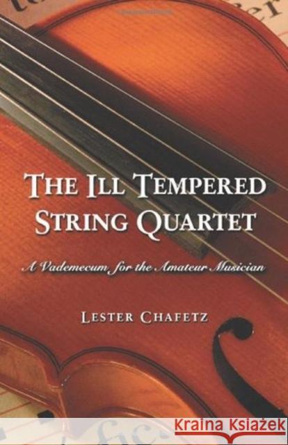 The Ill Tempered String Quartet: A Vademecum for the Amateur Musician Chafetz, Lester 9780786421510 McFarland & Company - książka
