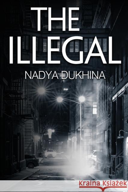 The Illegal Nadya Dukhina 9781800164369 Pegasus Elliot Mackenzie Publishers - książka