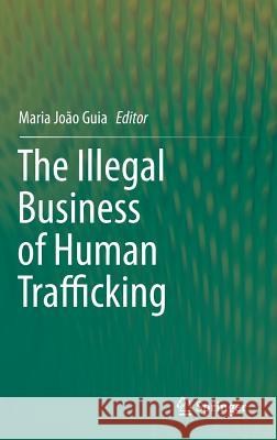 The Illegal Business of Human Trafficking Maria Joa 9783319094403 Springer - książka