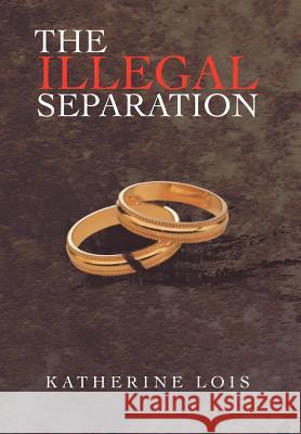 The Illegal Separation Katherine Lois 9781467068758 Authorhouse - książka