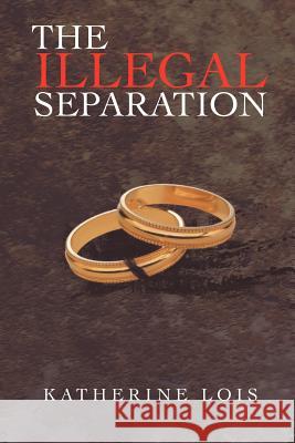 The Illegal Separation Katherine Lois 9781467068765 Authorhouse - książka
